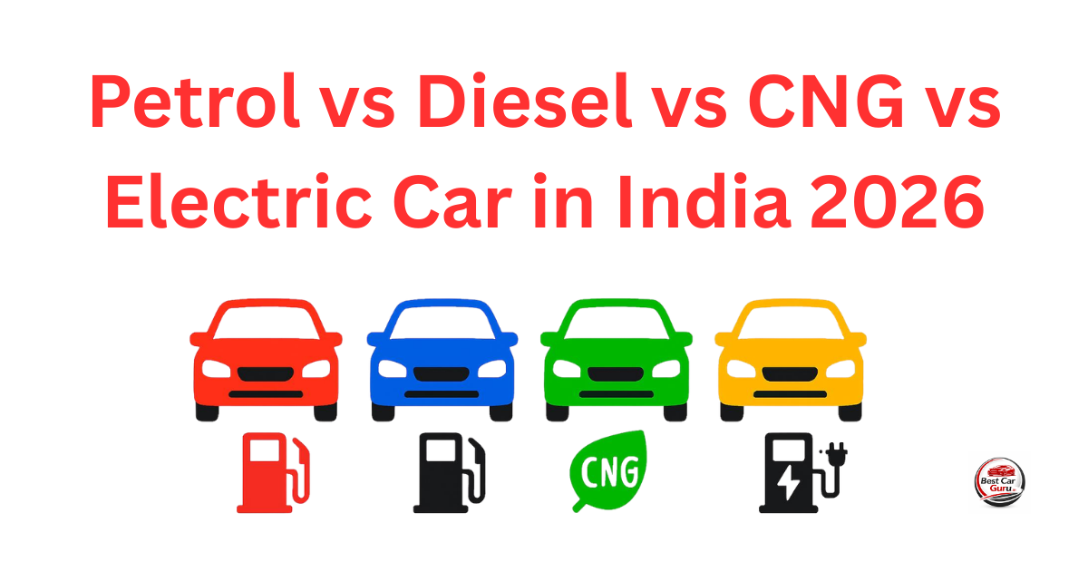 Petrol vs Diesel vs CNG vs Electric Car in India 2026